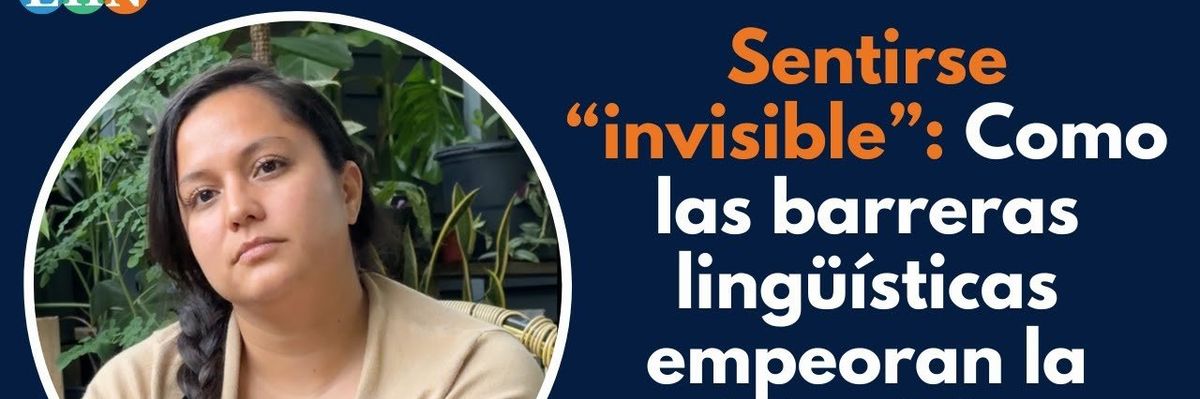 Sentirse “invisible”: Como las barreras lingüísticas empeoran la injusticia ambiental