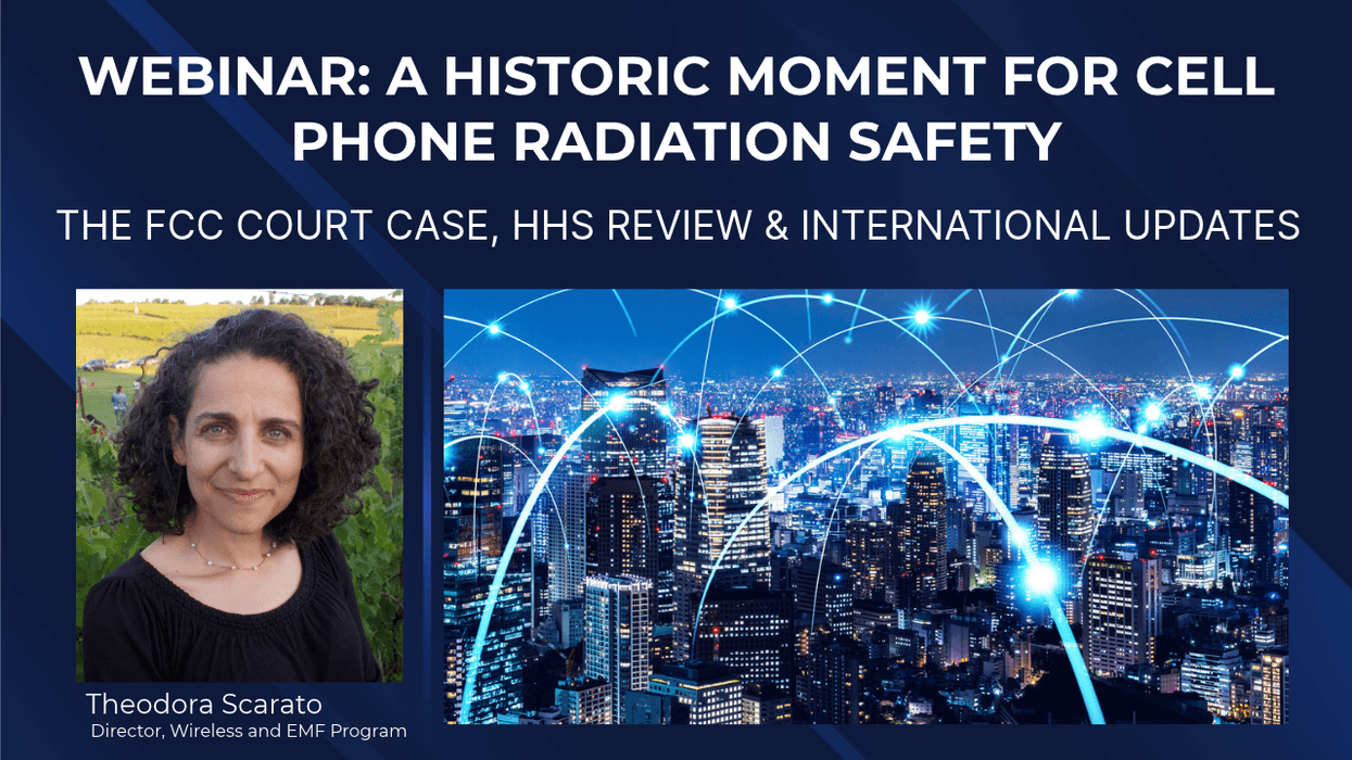 Webinar: A Historic Moment for Cell Phone Radiation Safety: The FCC Court Case, HHS Review and International Updates